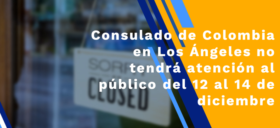 Consulado de Colombia en Los Ángeles no tendrá atención al público del 12 al 14 de diciembre 