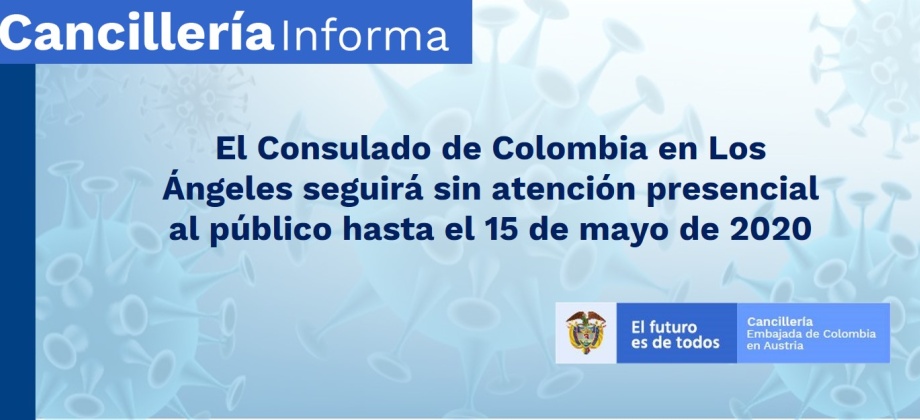 El Consulado de Colombia en Los Ángeles seguirá sin atención presencial al público hasta el 15 de mayo de 2020