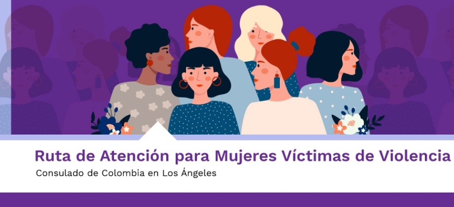 Ruta de Atención para Mujeres Víctimas de Violencia en el Consulado de Colombia en Los Ángeles 