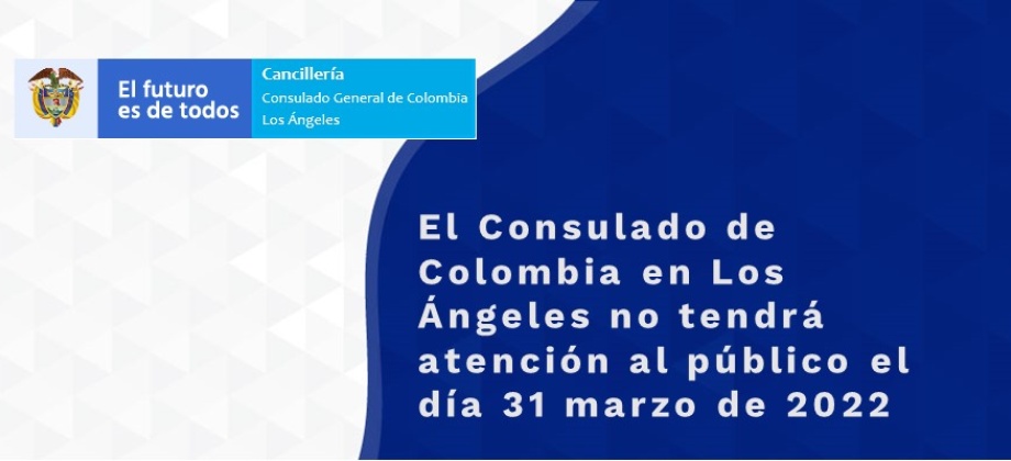 El Consulado de Colombia en Los Ángeles no tendrá atención al público el día 31 marzo 