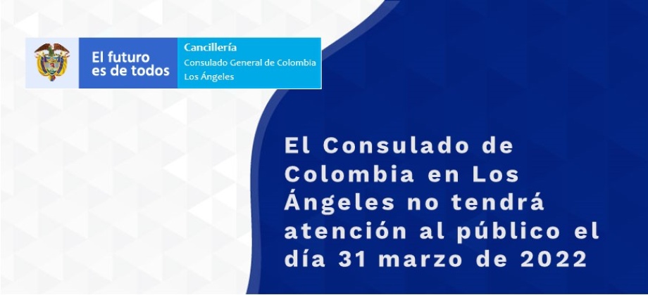 El Consulado de Colombia en Los Ángeles no tendrá atención al público el día 31 marzo 