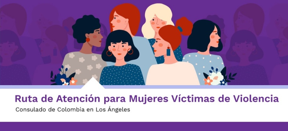 Ruta de Atención para Mujeres Víctimas de Violencia en el Consulado de Colombia en Los Ángeles 