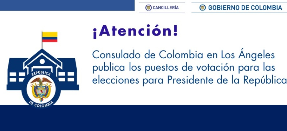 El Consulado de Colombia en Los Ángeles publica los puestos de votación para las elecciones para Presidente de la República
