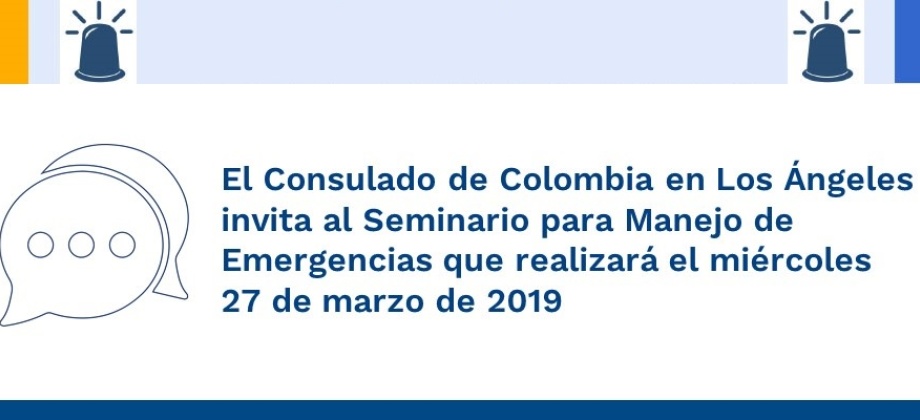El Consulado de Colombia en Los Ángeles invita al Seminario para Manejo de Emergencias