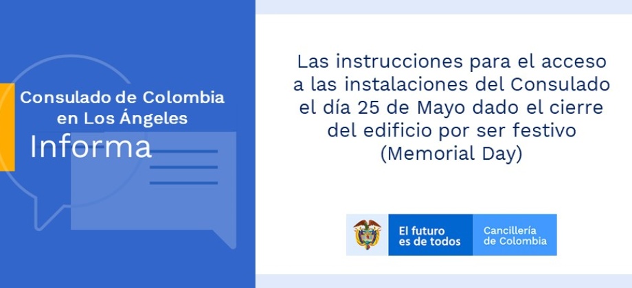 Información sobre el ingreso a las instalaciones del Consulado de Colombia en Los Ángeles el  festivo del 25 de mayo 