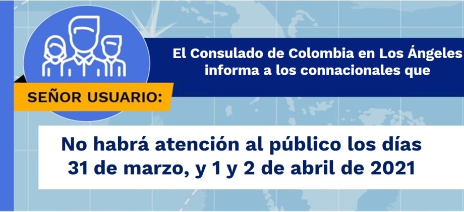El Consulado de Colombia en Los Ángeles no tendrá atención al público los días 31 marzo, y 1 y 2 de abril de 2021