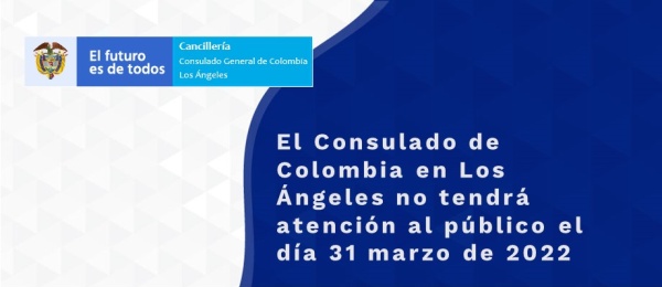 El Consulado de Colombia en Los Ángeles no tendrá atención al público el día 31 marzo 
