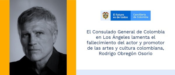 El Consulado General de Colombia en Los Ángeles lamenta el fallecimiento del actor y promotor de las artes y cultura colombiana, Rodrigo Obregón Osorio