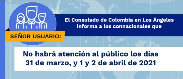 El Consulado de Colombia en Los Ángeles no tendrá atención al público los días 31 marzo, y 1 y 2 de abril de 2021