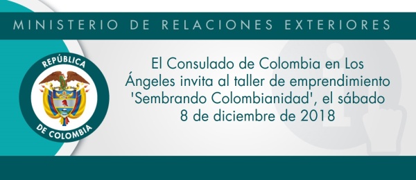 El Consulado de Colombia en Los Ángeles invita al taller de emprendimiento 'Sembrando Colombianidad', el sábado 8 de diciembre de 2018